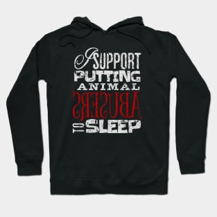 I support putting animal abusers to sleep Hoodie